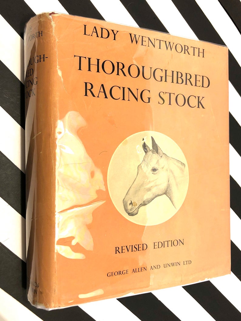 Thoroughbred Racing Stock and Its Ancestors by Lady Wentworth (1960) hardcover book